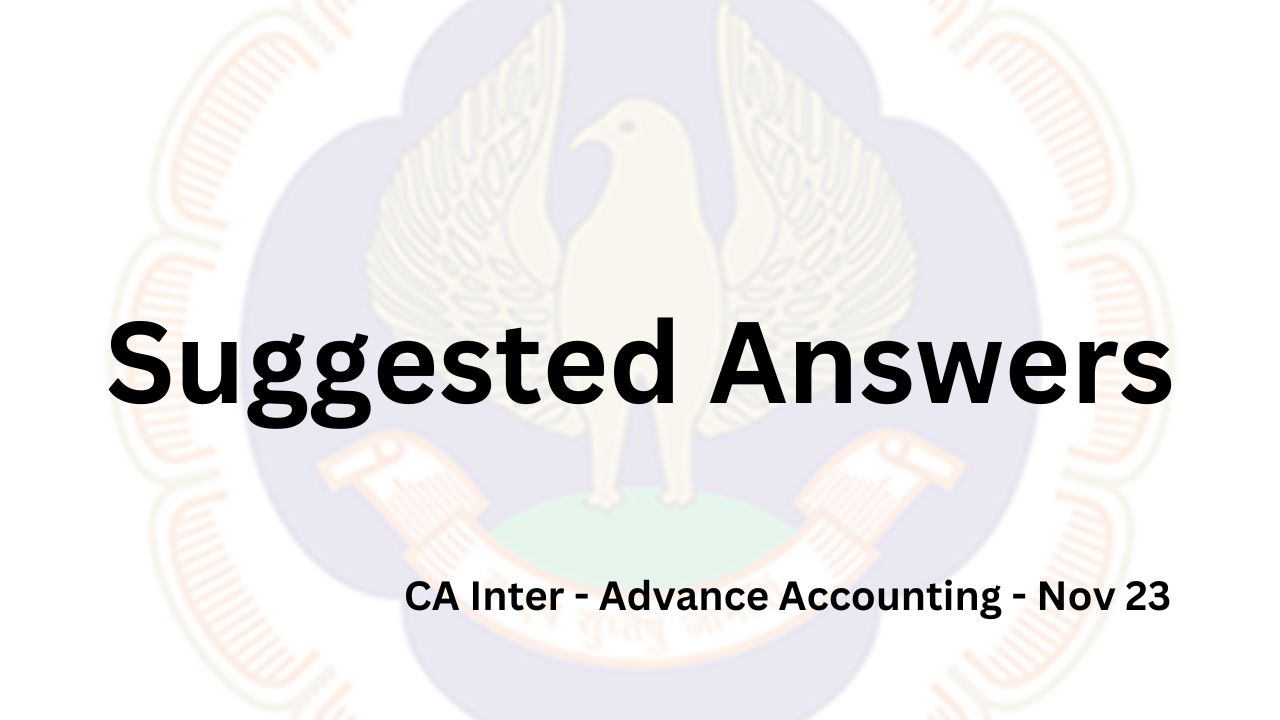 ca inter suggested answers | Nov 23 Advance Accounting Paper