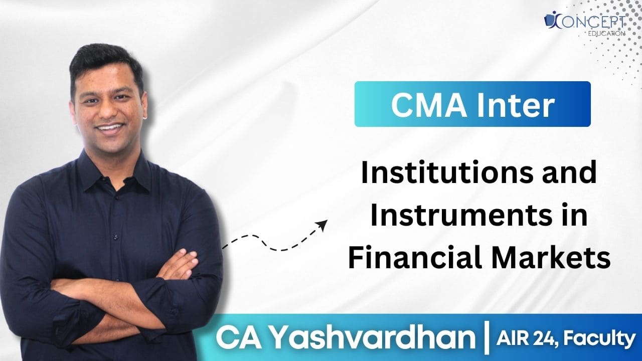 Institutions and Instruments in Financial markets | CMA Inter Syllabus