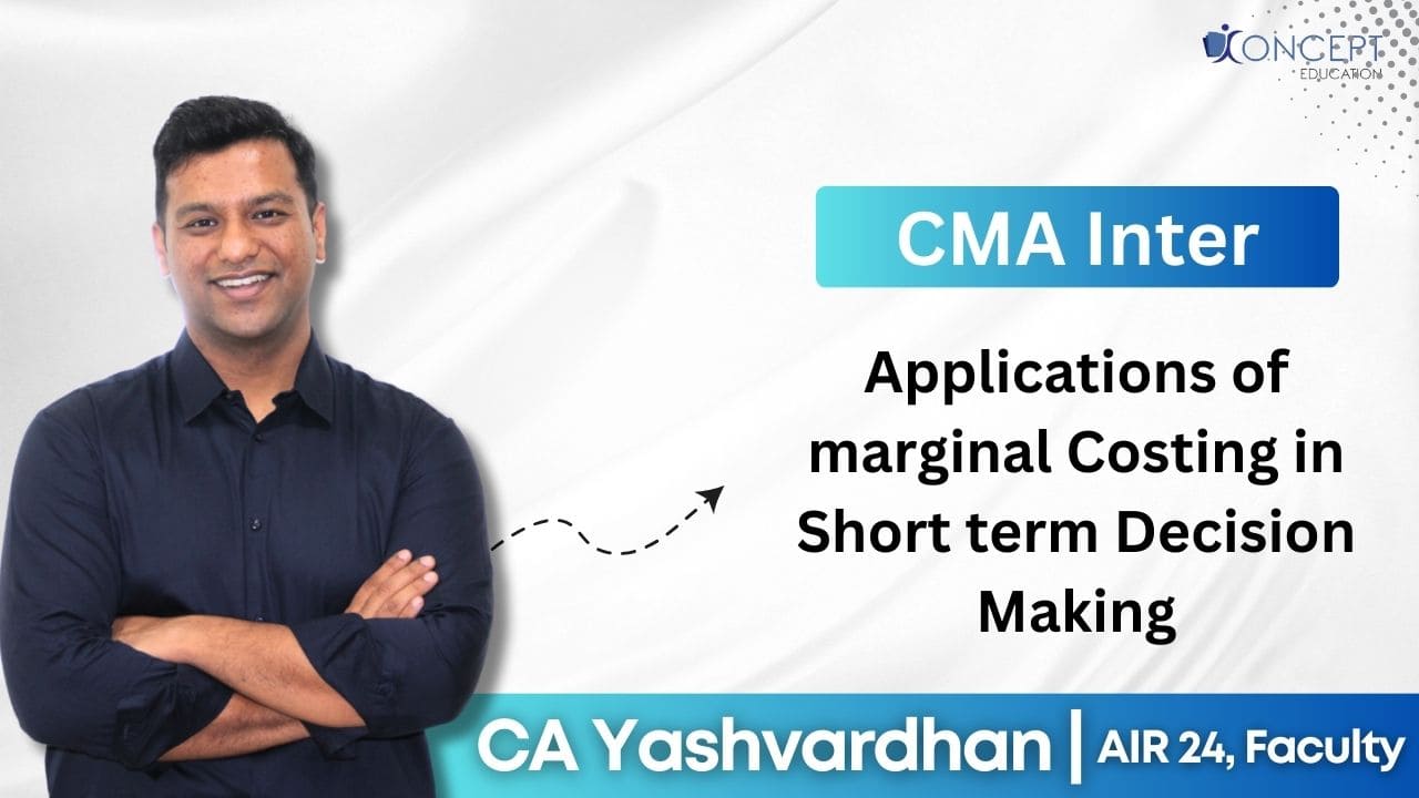 Applications of Marginal Costing in  Short Term Decision Making - Management Accounting | CMA Inter Syllabus